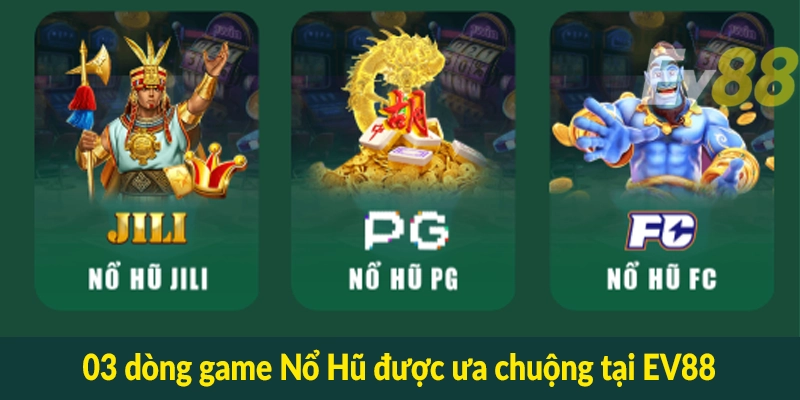03 dòng game Nổ Hũ được ưa chuộng tại EV88