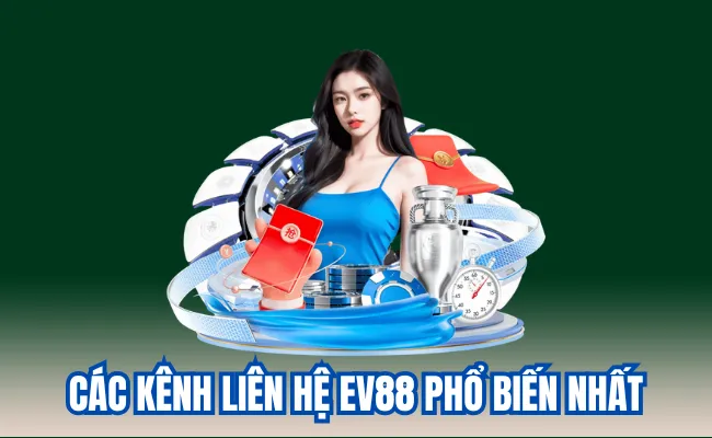 Các kênh liên hệ Ev88 phổ biến nhất