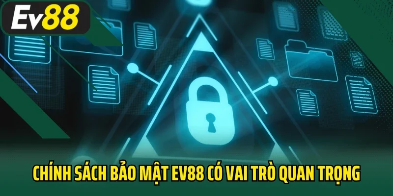 Chính sách bảo mật EV88 có vai trò đặc biệt quan trọng