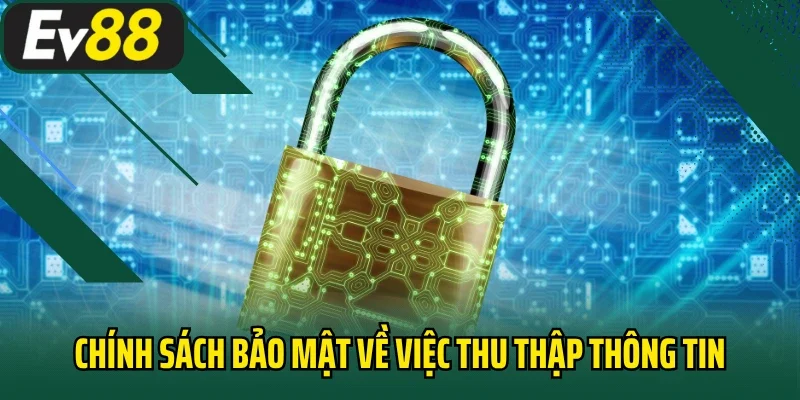 Chính sách bảo mật EV88 về việc thu thập thông tin