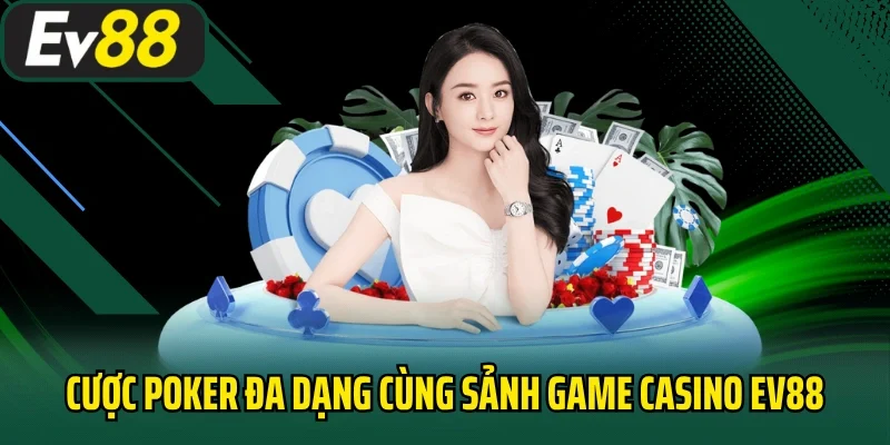 Cược Poker đa dạng cùng sảnh game Casino tại EV88