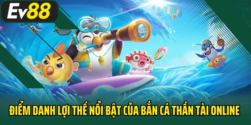 Điểm danh lợi thế nổi bật của bắn cá thần tài online