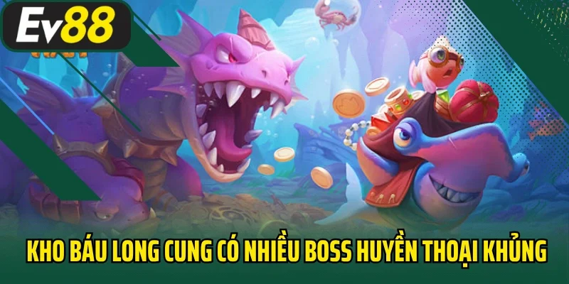 Game kho báu long cung có nhiều boss huyền thoại khủng