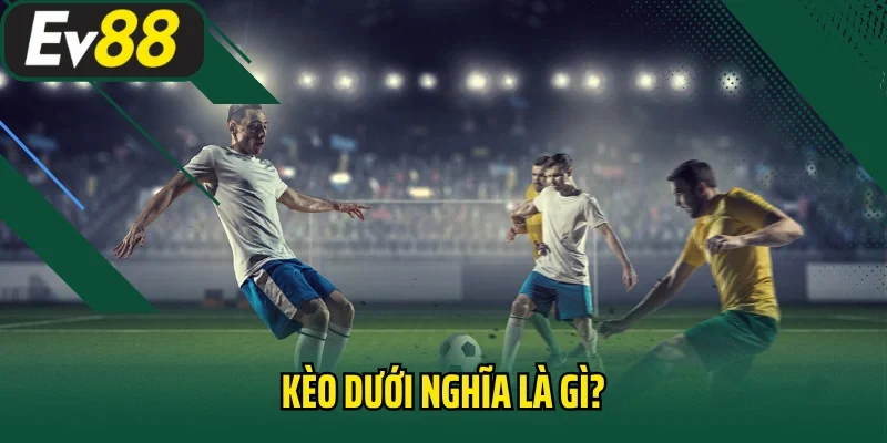 Kèo dưới nghĩa là gì?