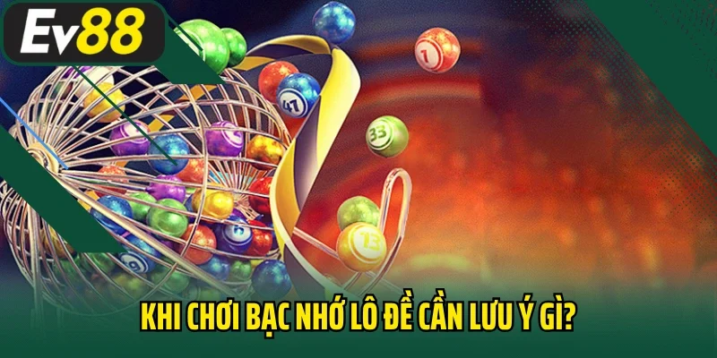 Khi chơi bạc nhớ lô đề cần lưu ý gì?