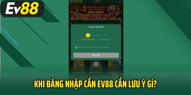 Khi đăng nhập cần EV88 cần lưu ý gì?