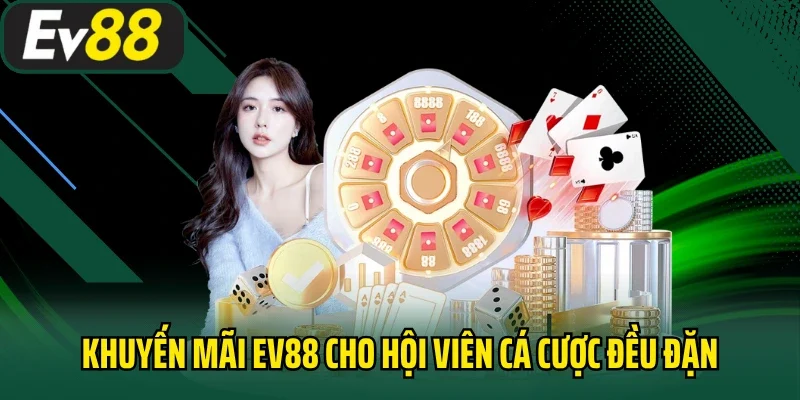 Khuyến mãi EV88 cho hội viên cá cược đều đặn