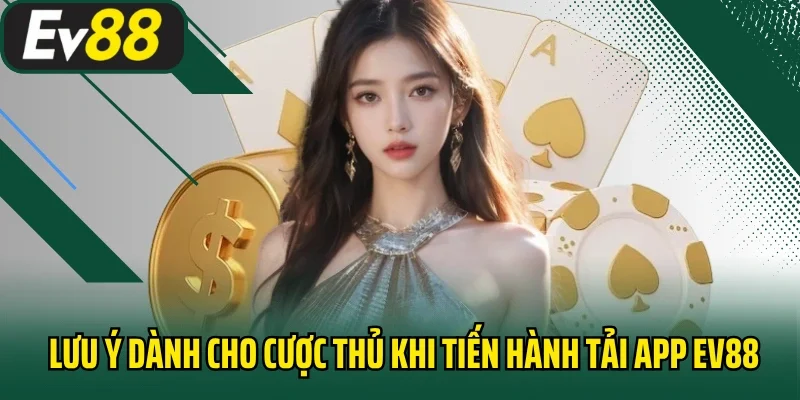 Lưu ý dành cho cược thủ khi tiến hành tải app EV88