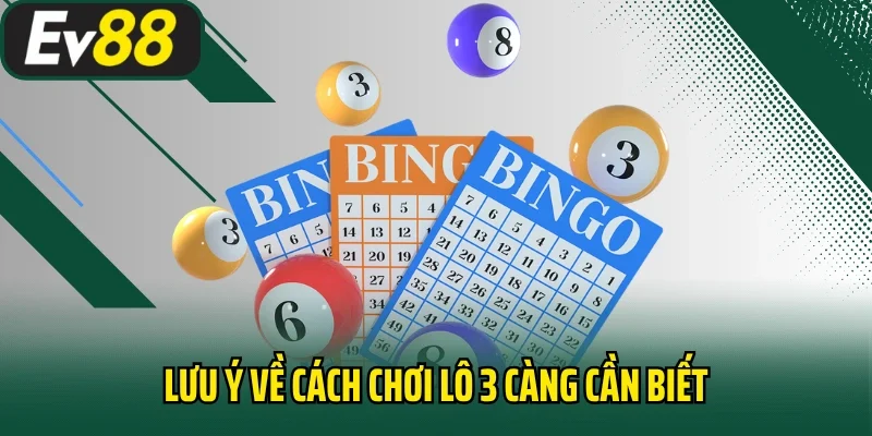 Lưu ý về cách chơi lô 3 càng cần biết