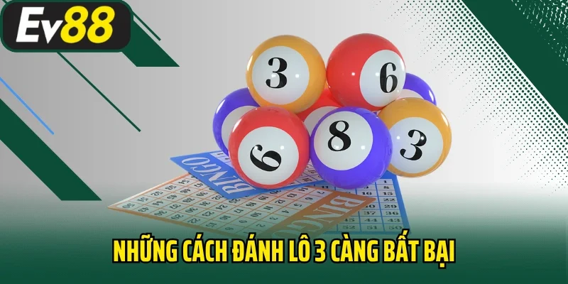 Những cách đánh lô 3 càng bất bại