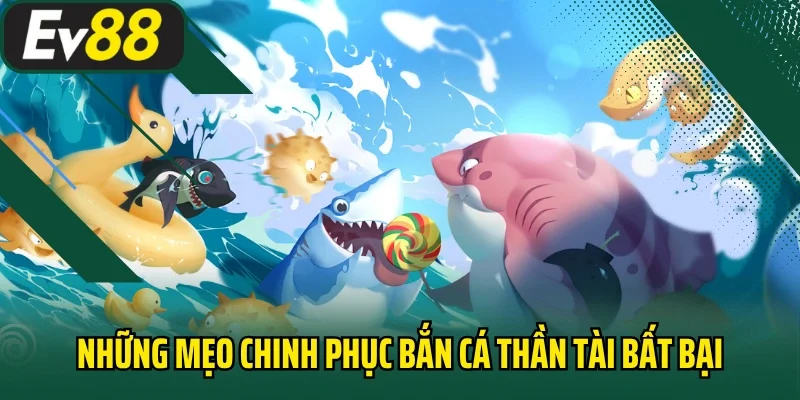 Những mẹo chinh phục bắn cá thần tài bất bại