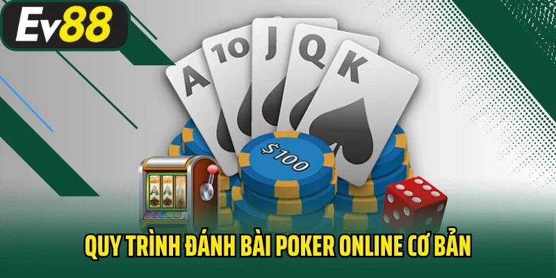 Quy trình đánh bài poker online cơ bản