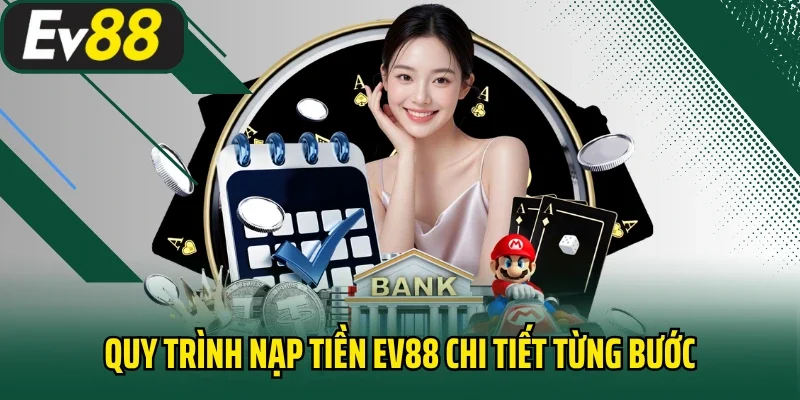 Quy trình nạp tiền EV88 chi tiết từng bước
