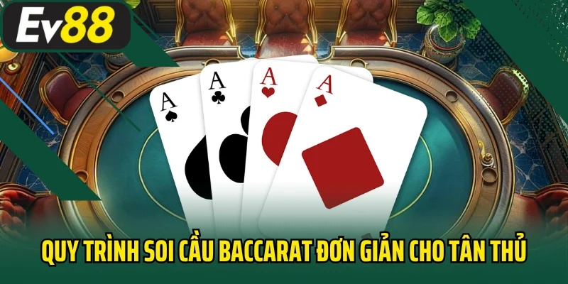 Quy trình soi cầu baccarat đơn giản cho tân thủ