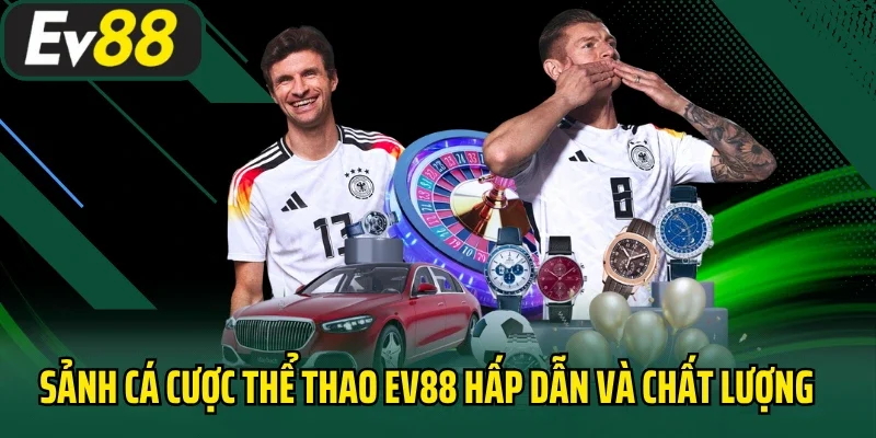 Sảnh cá cược thể thao EV88 hấp dẫn và chất lượng