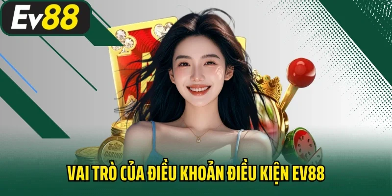 Vai trò của điều khoản điều kiện EV88