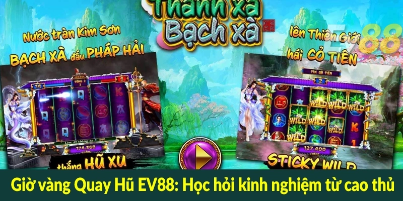 Giờ vàng Quay Hũ EV88 - Học hỏi kinh nghiệm từ cao thủ