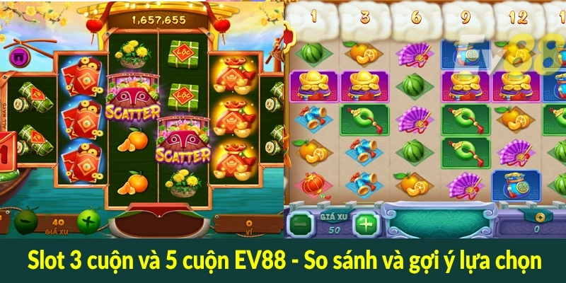 Slot 3 cuộn và 5 cuộn EV88 - So sánh và gợi ý lựa chọn